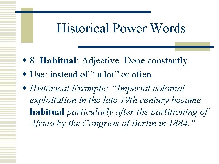 Historical Power Words w 8. Habitual: Habitual Adjective. Done constantly w Use: instead of