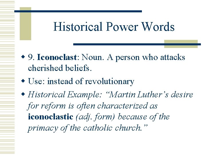 Historical Power Words w 9. Iconoclast: Iconoclast Noun. A person who attacks cherished beliefs.