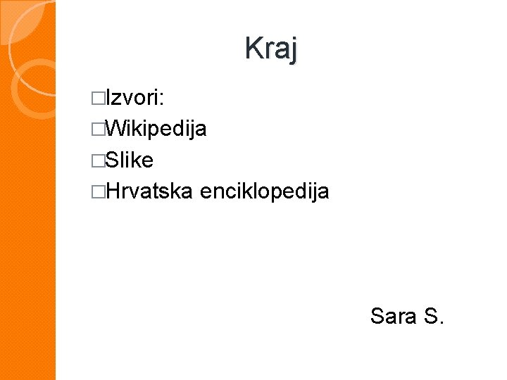  Kraj �Izvori: �Wikipedija �Slike �Hrvatska enciklopedija Sara S. 