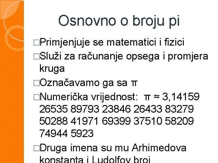  Osnovno o broju pi �Primjenjuje se matematici i fizici �Služi za računanje opsega