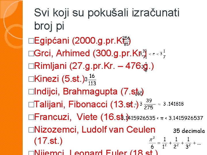 Svi koji su pokušali izračunati broj pi �Egipćani (2000. g. pr. Kr. ) �Grci,