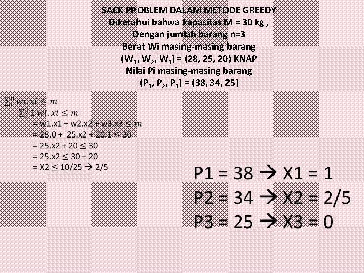 SACK PROBLEM DALAM METODE GREEDY Diketahui bahwa kapasitas M = 30 kg , Dengan