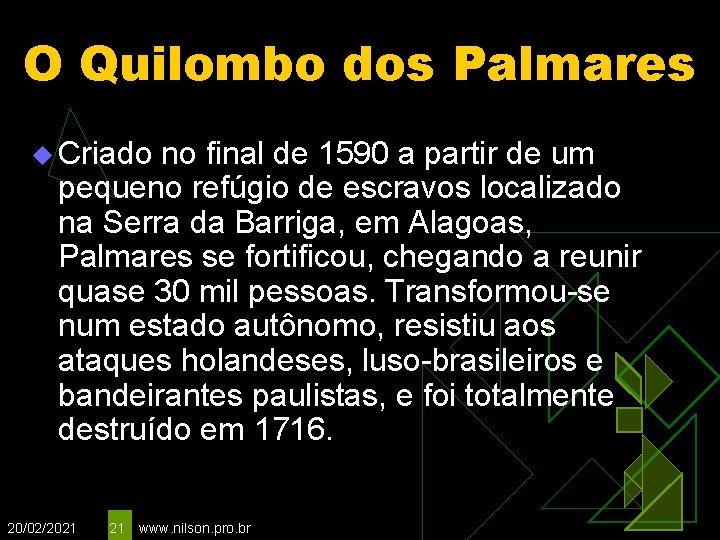 O Quilombo dos Palmares u Criado no final de 1590 a partir de um