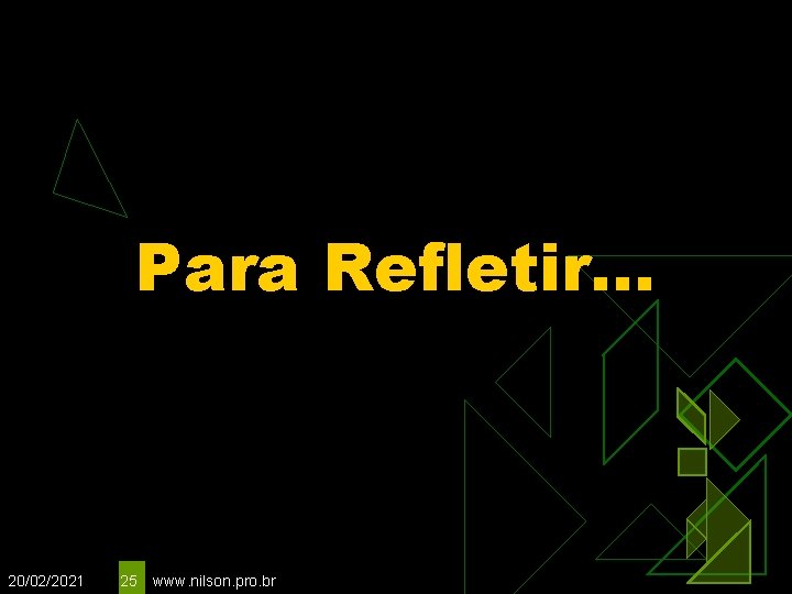 Para Refletir. . . 20/02/2021 25 www. nilson. pro. br 