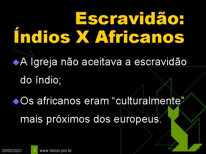 Escravidão: Índios X Africanos u. A Igreja não aceitava a escravidão do índio; u.