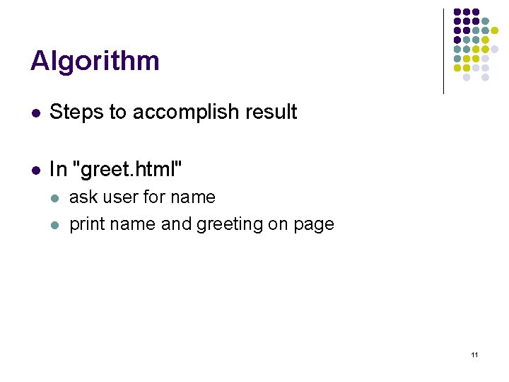 Algorithm l Steps to accomplish result l In "greet. html" l l ask user