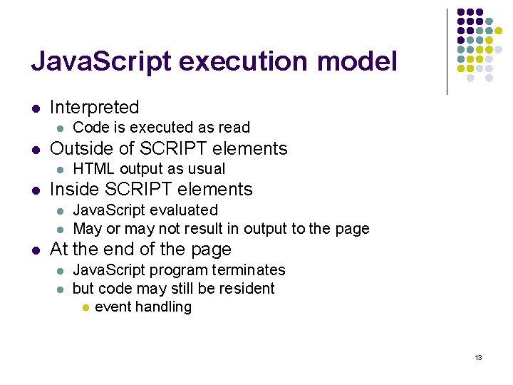 Java. Script execution model l Interpreted l l Outside of SCRIPT elements l l