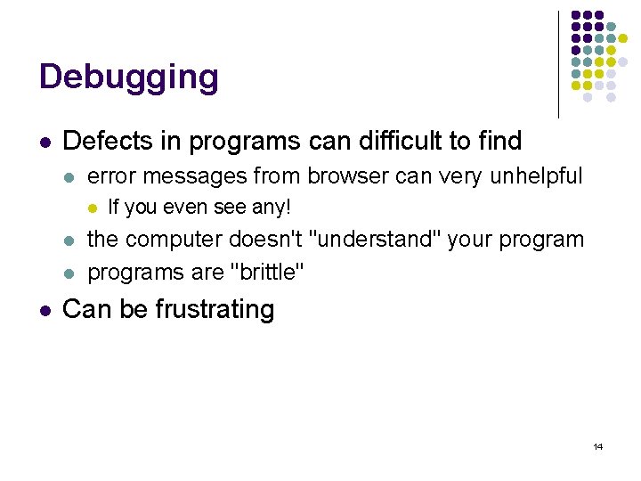 Debugging l Defects in programs can difficult to find l error messages from browser