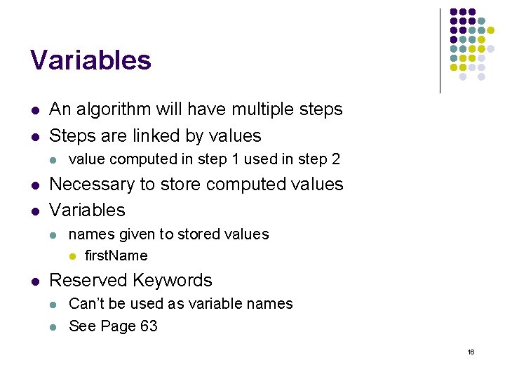 Variables l l An algorithm will have multiple steps Steps are linked by values
