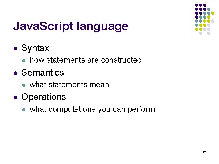 Java. Script language l Syntax l l Semantics l l how statements are constructed