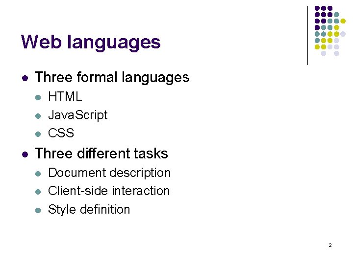 Web languages l Three formal languages l l HTML Java. Script CSS Three different