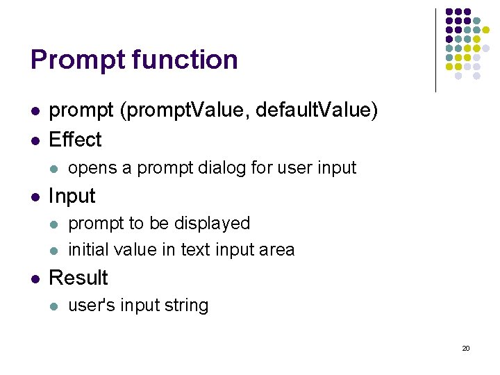 Prompt function l l prompt (prompt. Value, default. Value) Effect l l Input l
