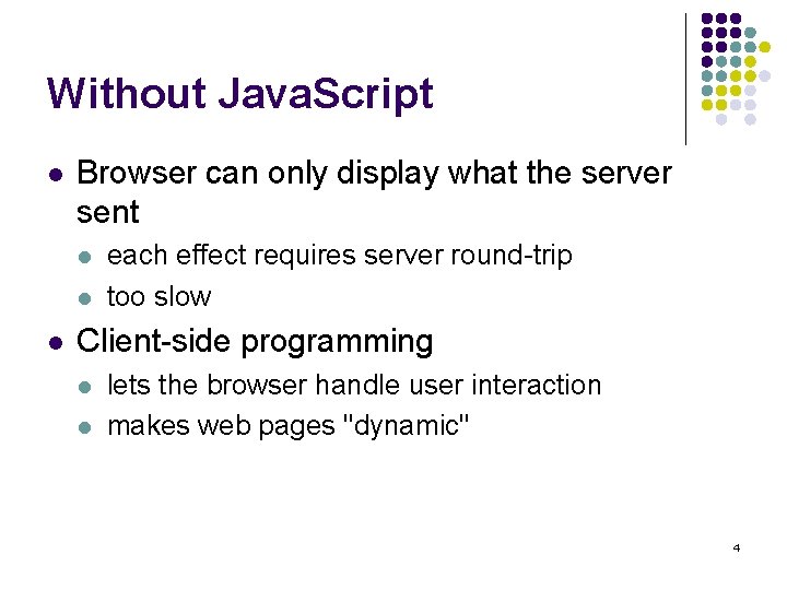 Without Java. Script l Browser can only display what the server sent l l