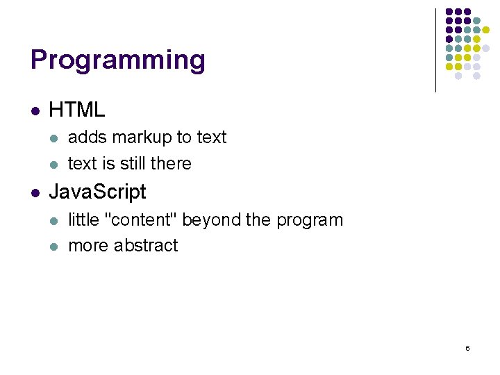 Programming l HTML l l l adds markup to text is still there Java.