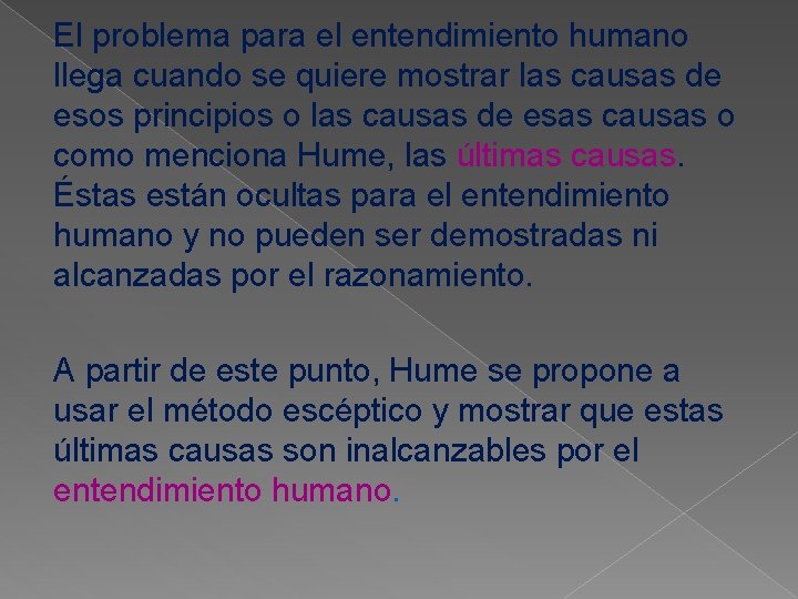 El problema para el entendimiento humano llega cuando se quiere mostrar las causas de