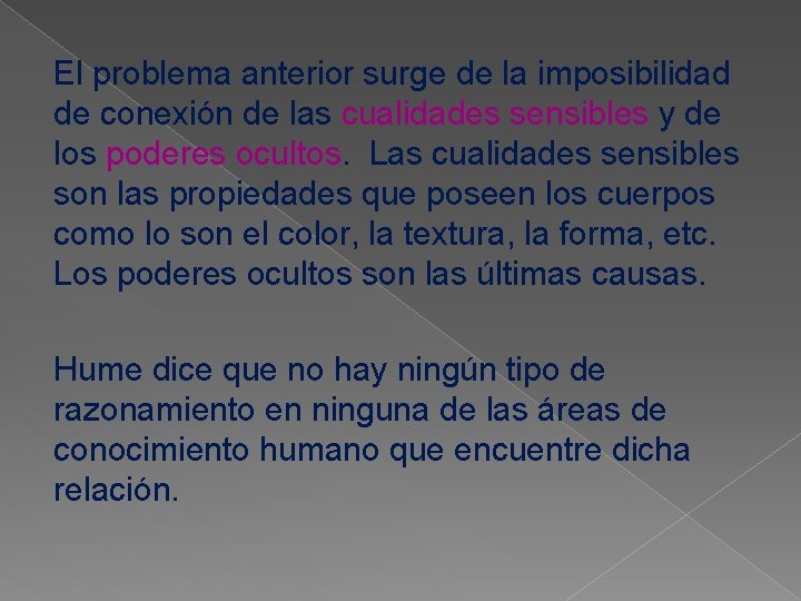 El problema anterior surge de la imposibilidad de conexión de las cualidades sensibles y