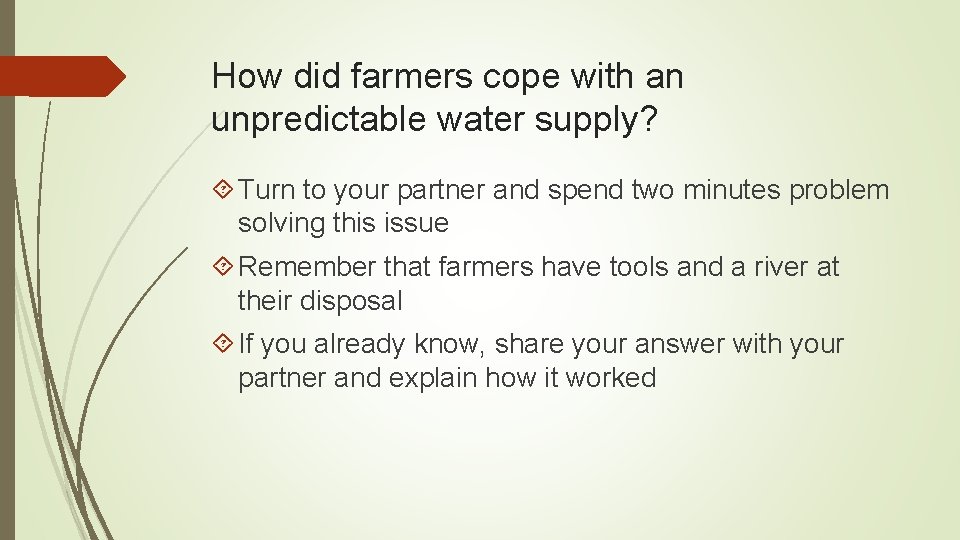 How did farmers cope with an unpredictable water supply? Turn to your partner and