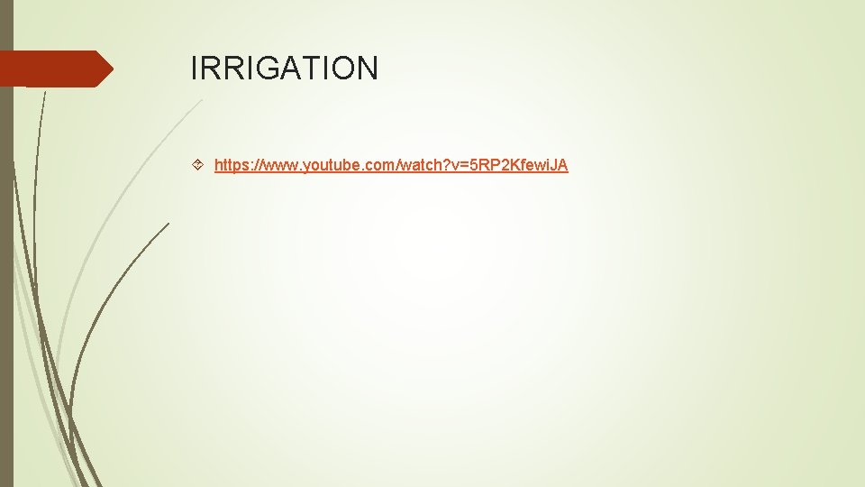 IRRIGATION https: //www. youtube. com/watch? v=5 RP 2 Kfewi. JA 