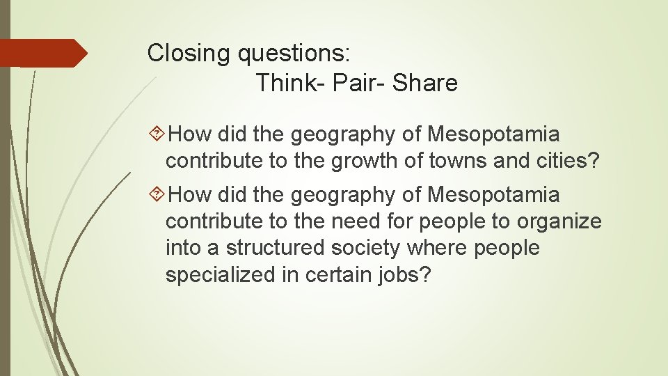 Closing questions: Think- Pair- Share How did the geography of Mesopotamia contribute to the