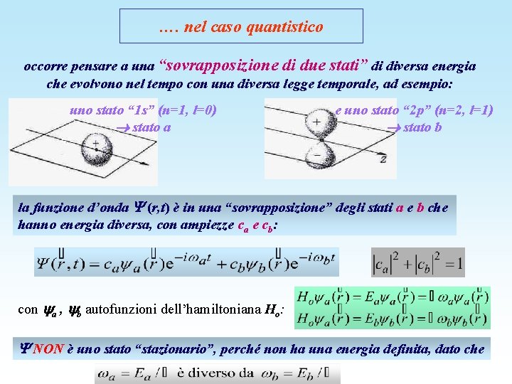 …. nel caso quantistico occorre pensare a una “sovrapposizione di due stati” di diversa