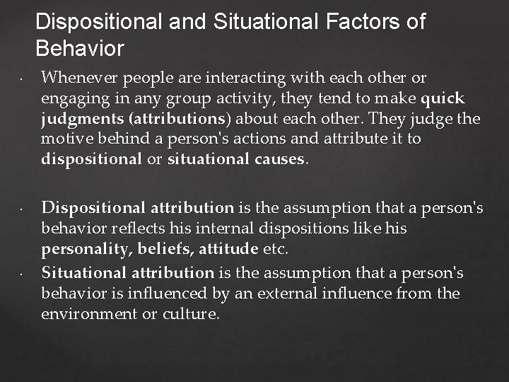 Dispositional and Situational Factors of Behavior Whenever people are interacting with each other or