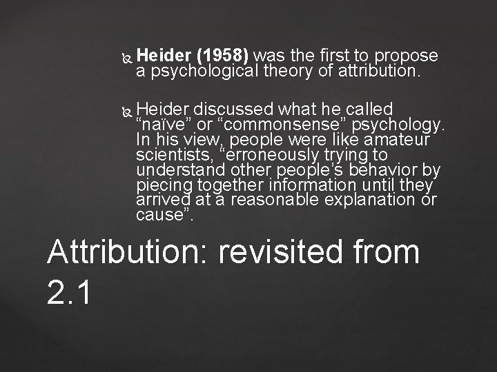  Heider (1958) was the first to propose a psychological theory of attribution. Heider