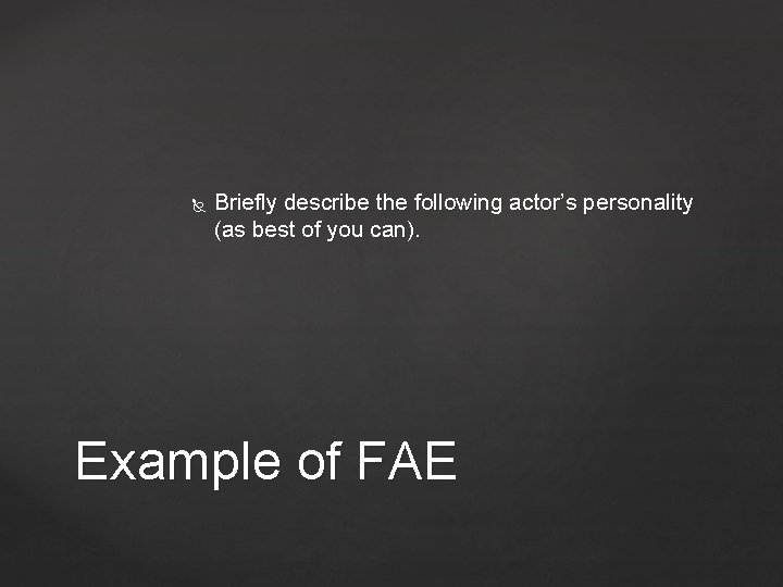  Briefly describe the following actor’s personality (as best of you can). Example of