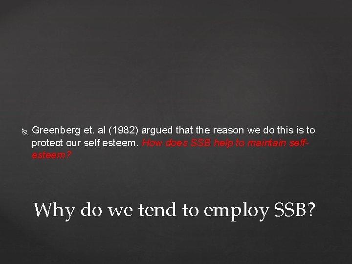  Greenberg et. al (1982) argued that the reason we do this is to