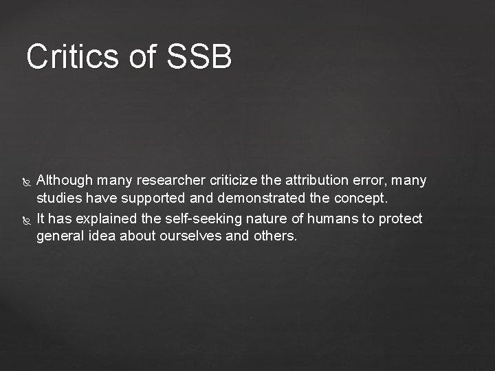 Critics of SSB Although many researcher criticize the attribution error, many studies have supported