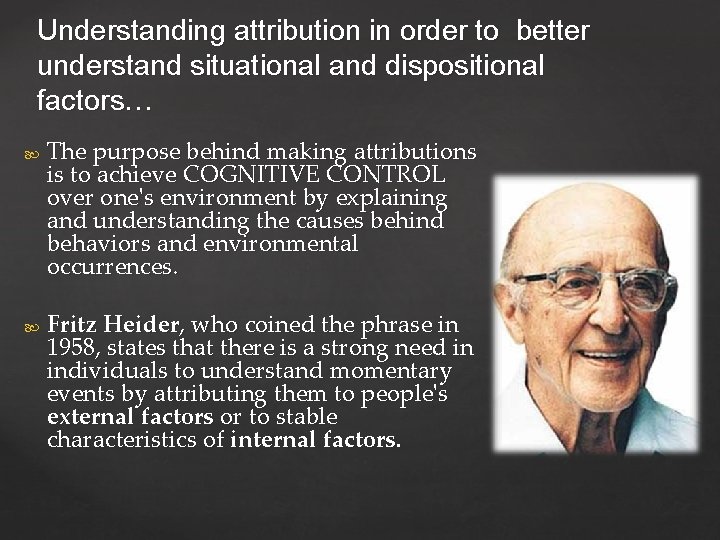 Understanding attribution in order to better understand situational and dispositional factors… The purpose behind