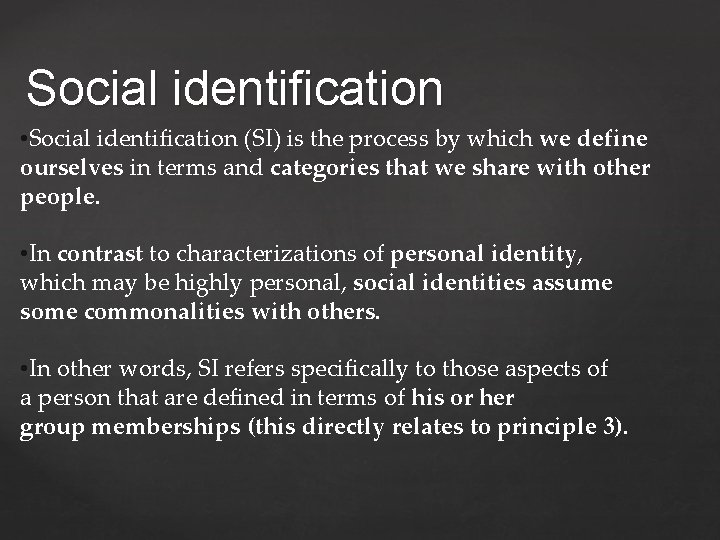 Social identification • Social identification (SI) is the process by which we define ourselves