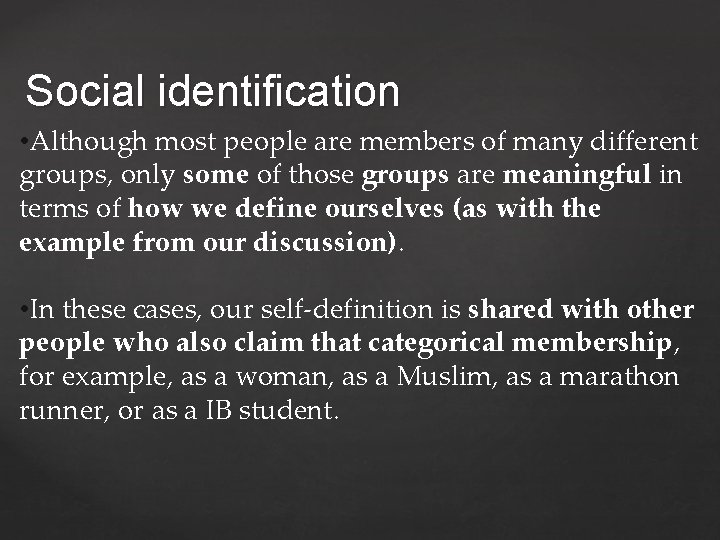 Social identification • Although most people are members of many different groups, only some