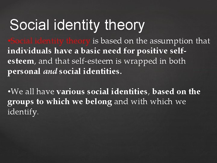 Social identity theory • Social identity theory is based on the assumption that individuals