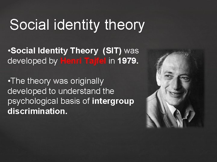 Social identity theory • Social Identity Theory (SIT) was developed by Henri Tajfel in