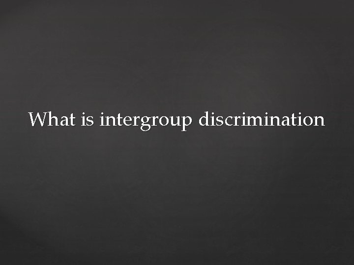 What is intergroup discrimination 