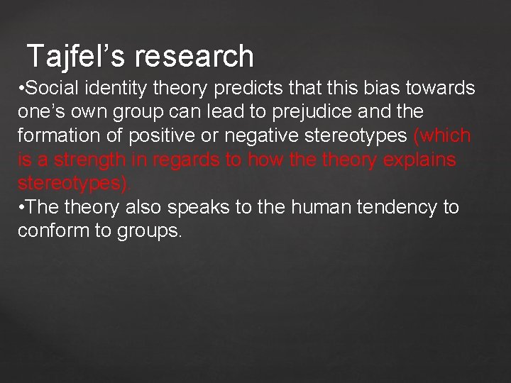 Tajfel’s research • Social identity theory predicts that this bias towards one’s own group