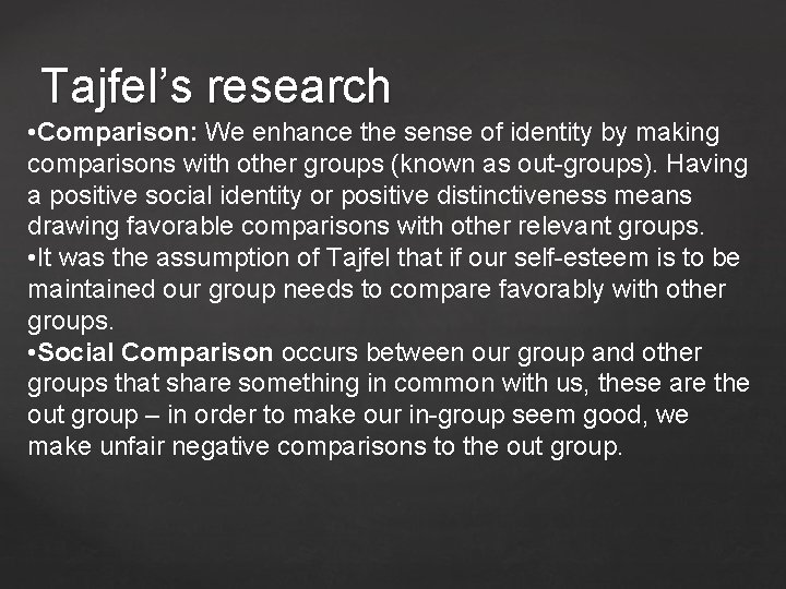 Tajfel’s research • Comparison: We enhance the sense of identity by making comparisons with