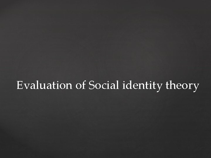 Evaluation of Social identity theory 