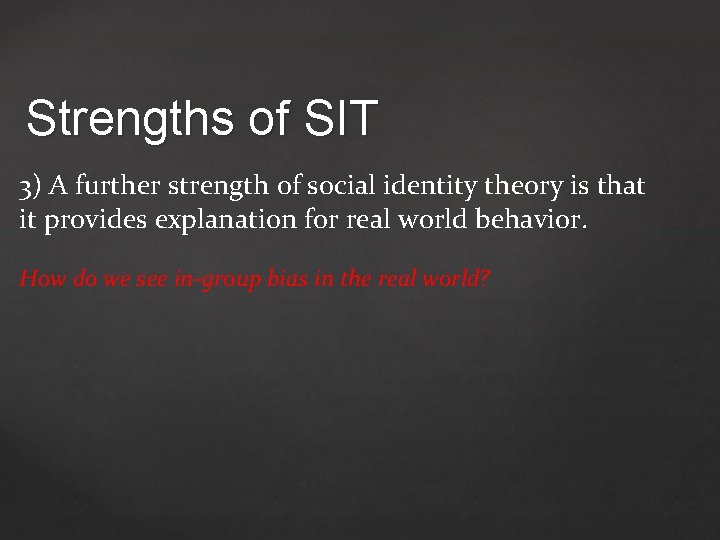 Strengths of SIT 3) A further strength of social identity theory is that it