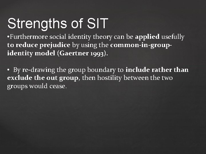 Strengths of SIT • Furthermore social identity theory can be applied usefully to reduce