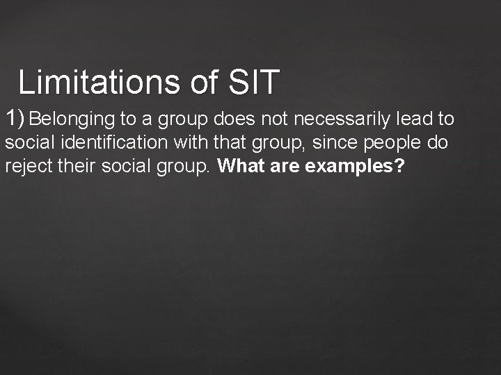 Limitations of SIT 1) Belonging to a group does not necessarily lead to social