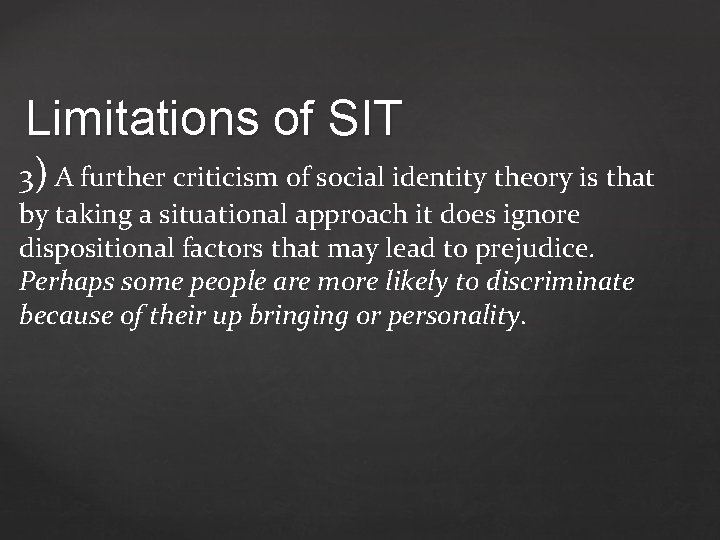 Limitations of SIT 3) A further criticism of social identity theory is that by