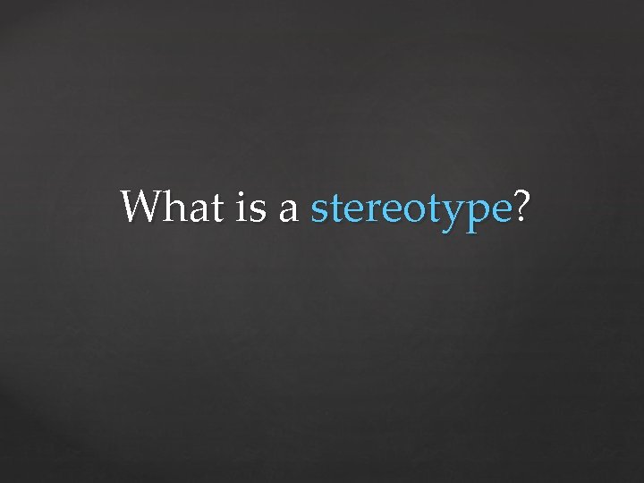 What is a stereotype? 
