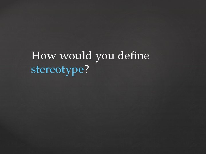 How would you define stereotype? 