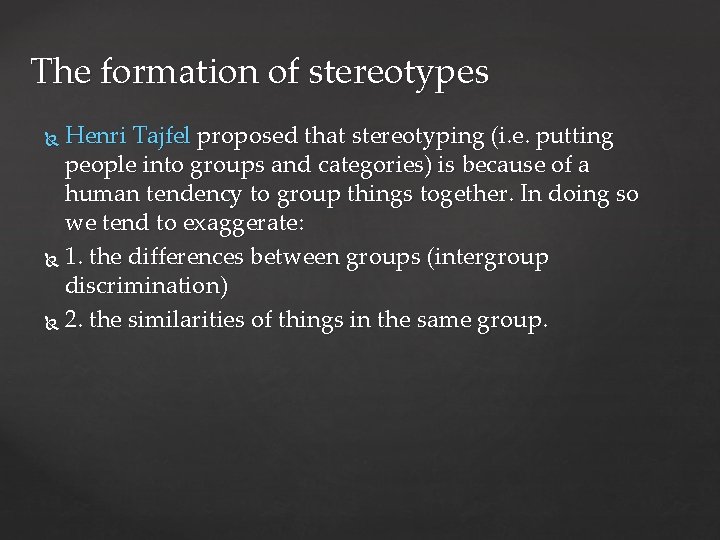 The formation of stereotypes Henri Tajfel proposed that stereotyping (i. e. putting people into