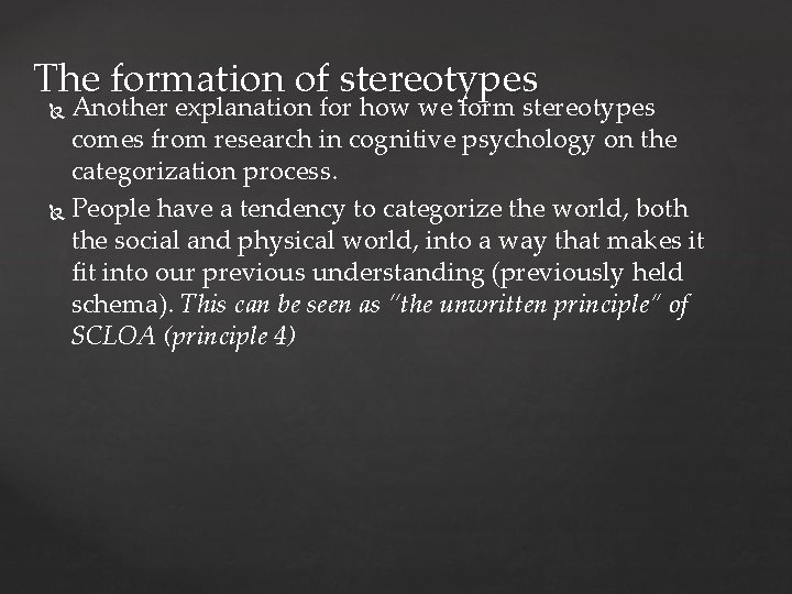 The formation of stereotypes Another explanation for how we form stereotypes comes from research