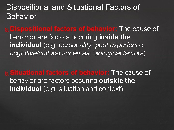 Dispositional and Situational Factors of Behavior Dispositional factors of behavior: The cause of behavior