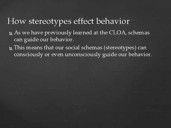 How stereotypes effect behavior As we have previously learned at the CLOA, schemas can