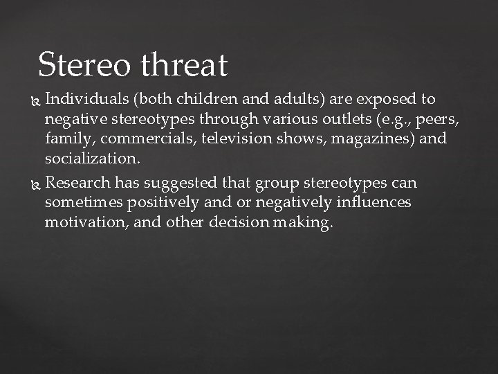 Stereo threat Individuals (both children and adults) are exposed to negative stereotypes through various