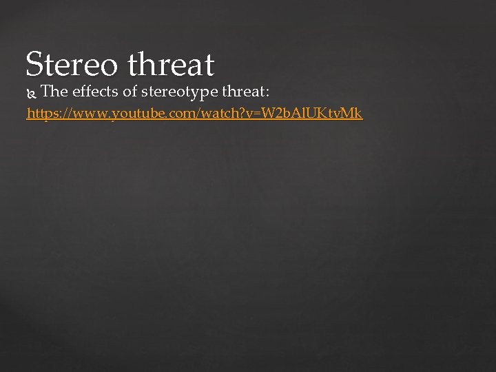 Stereo threat The effects of stereotype threat: https: //www. youtube. com/watch? v=W 2 b.
